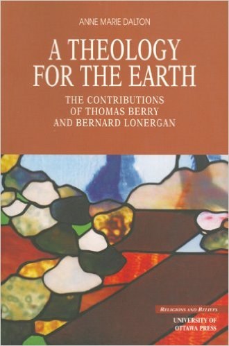 A Theology for the Earth: The Contributions of Thomas Berry and Bernard Lonergan