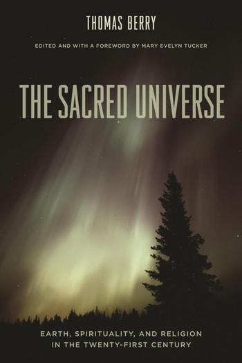 The Sacred Universe: Earth, Spirituality, and Religion in the 21st Century