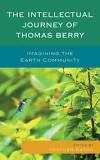 The Intellectual Journey of Thomas Berry: Imagining the Earth Community