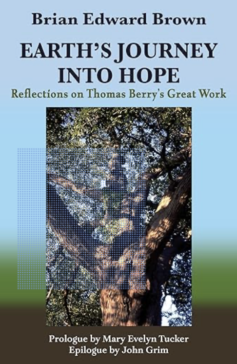 Earth’s Journey Into Hope: Reflections on Thomas Berry’s Great Work